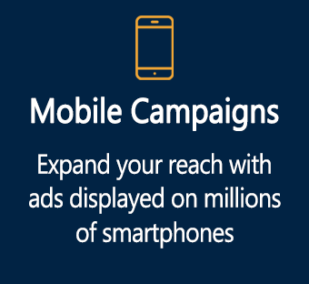Mobile Campaigns - Expand your reach with ads displayed on millions of smartphones