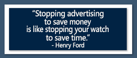 Stopping advertising to save money is like stopping your watch to save time. - Henry Ford